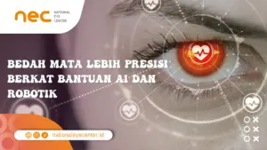 Bedah Mata Lebih Presisi Berkat Bantuan AI dan Robotik